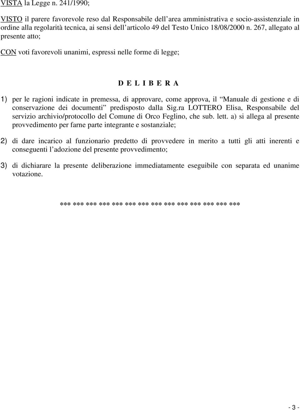 267, allegato al presente atto; CON voti favorevoli unanimi, espressi nelle forme di legge; D E L I B E R A 1) per le ragioni indicate in premessa, di approvare, come approva, il Manuale di gestione