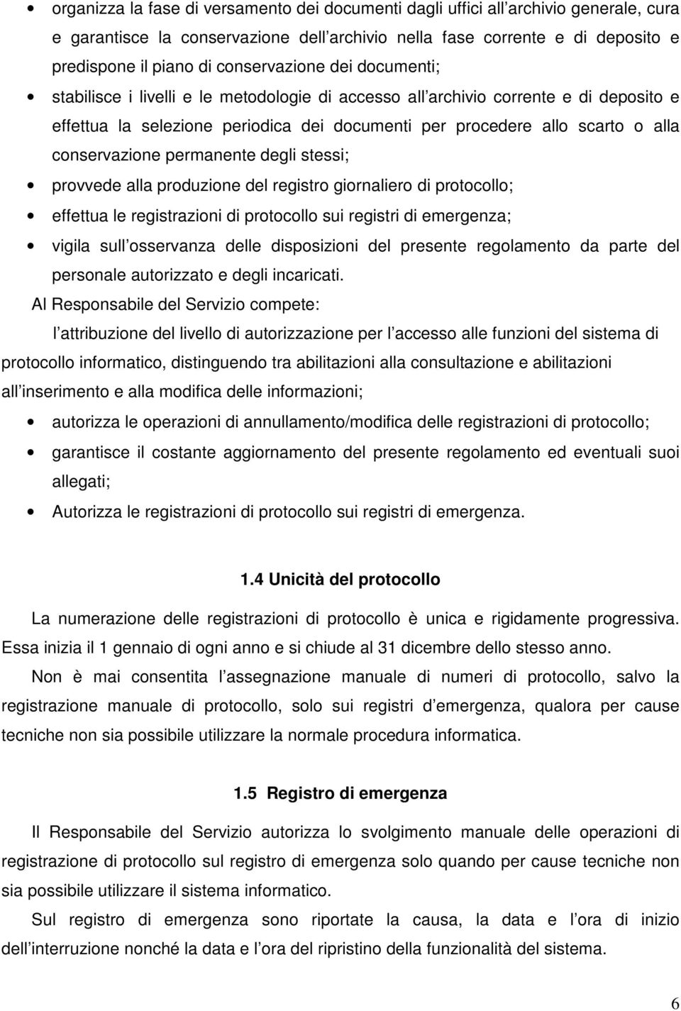 conservazione permanente degli stessi; provvede alla produzione del registro giornaliero di protocollo; effettua le registrazioni di protocollo sui registri di emergenza; vigila sull osservanza delle