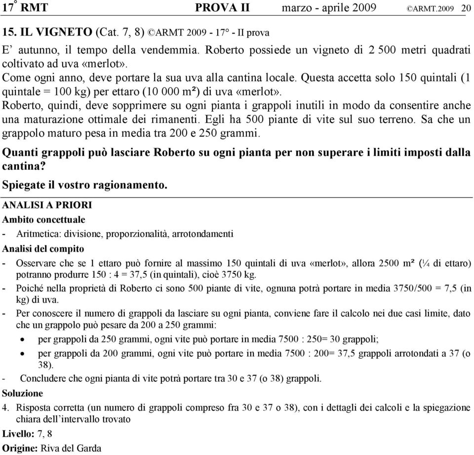 Questa accetta solo 150 quintali (1 quintale = 100 kg) per ettaro (10 000 m²) di uva «merlot».