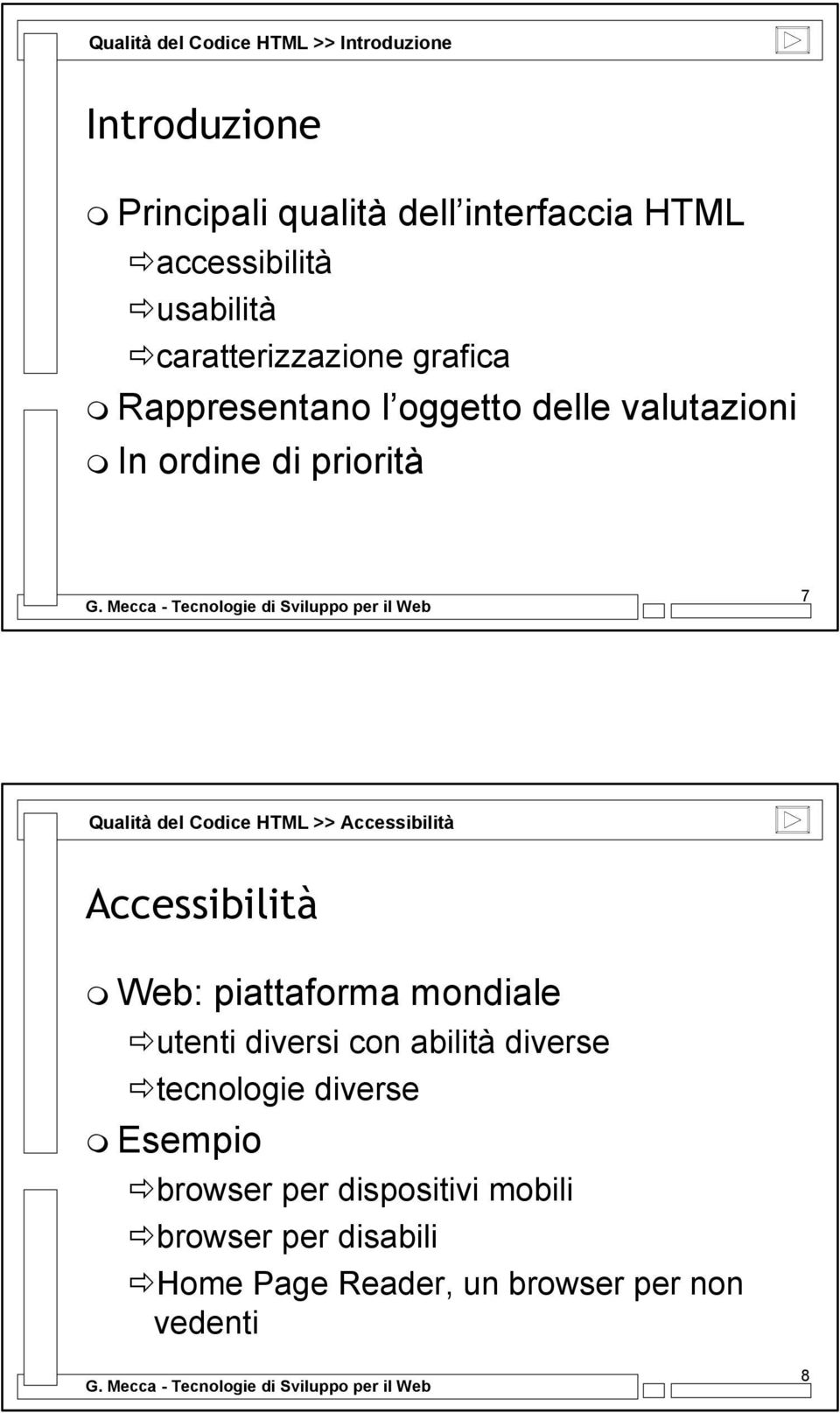 del Codice HTML >> Accessibilità Accessibilità Web: piattaforma mondiale utenti diversi con abilità diverse