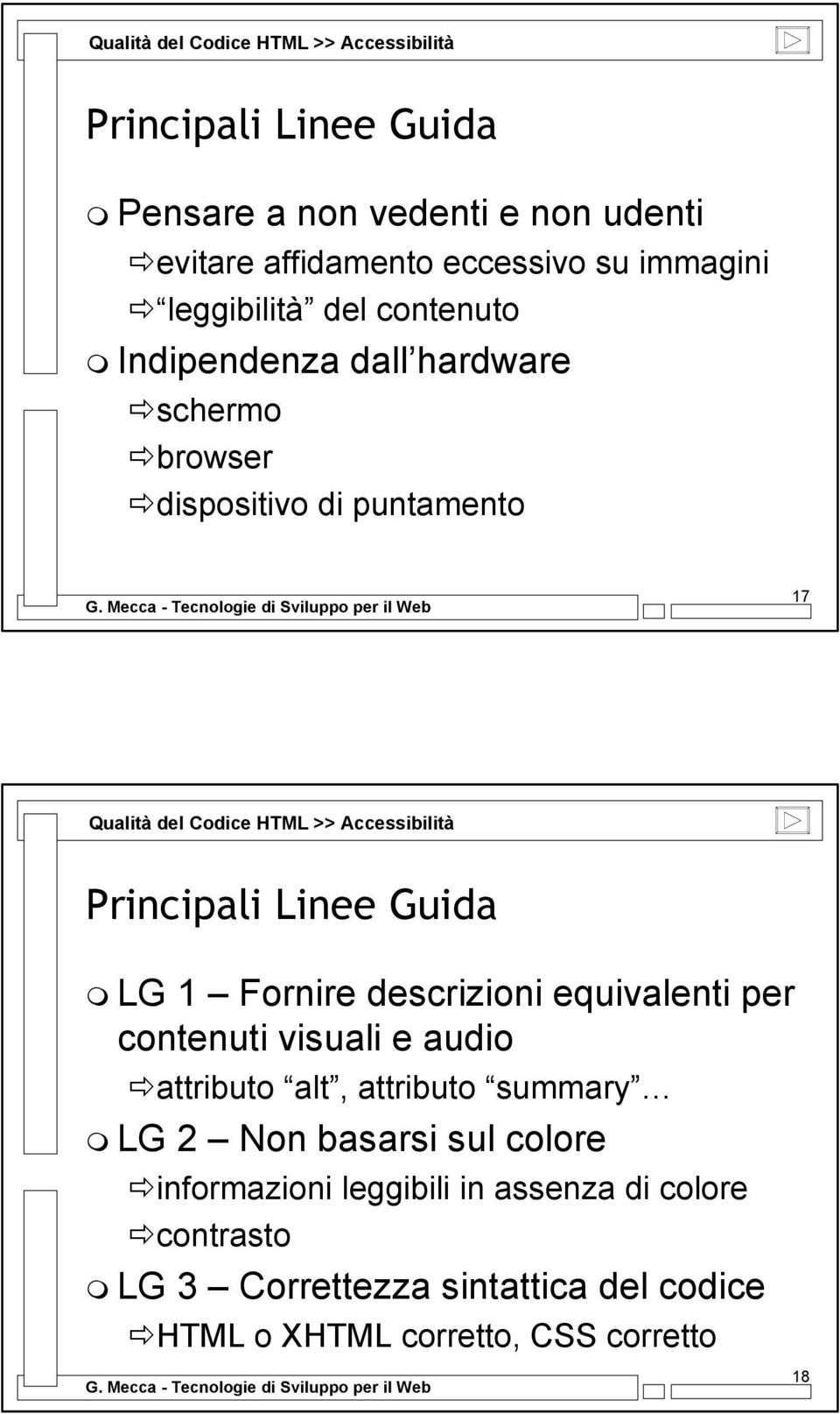 Principali Linee Guida LG 1 Fornire descrizioni equivalenti per contenuti visuali e audio attributo alt, attributo summary LG 2 Non basarsi