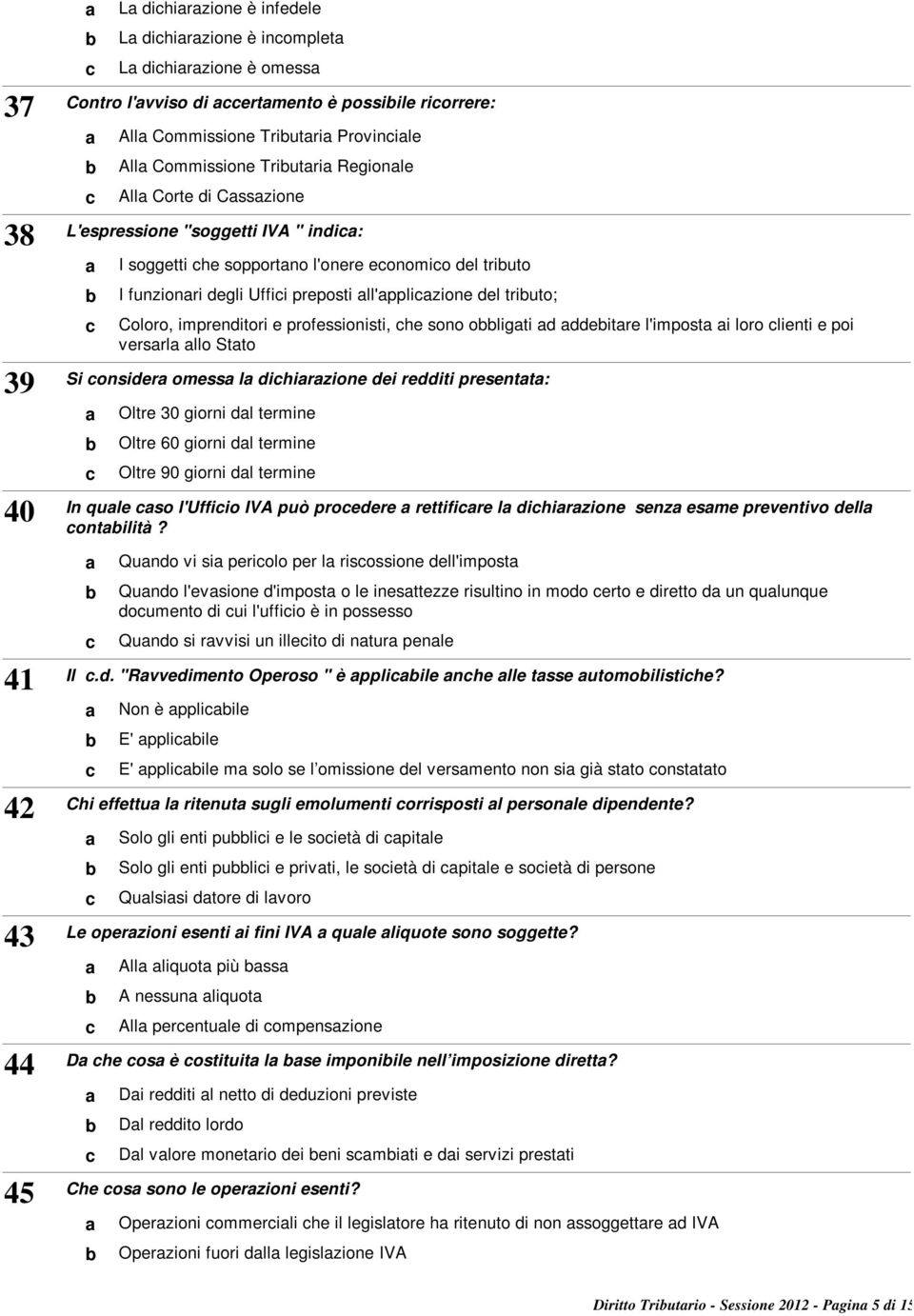 sono oligti d ddeitre l'impost i loro lienti e poi versrl llo Stto Si onsider omess l dihirzione dei redditi presentt: 39 Oltre 30 giorni dl termine Oltre 60 giorni dl termine Oltre 90 giorni dl