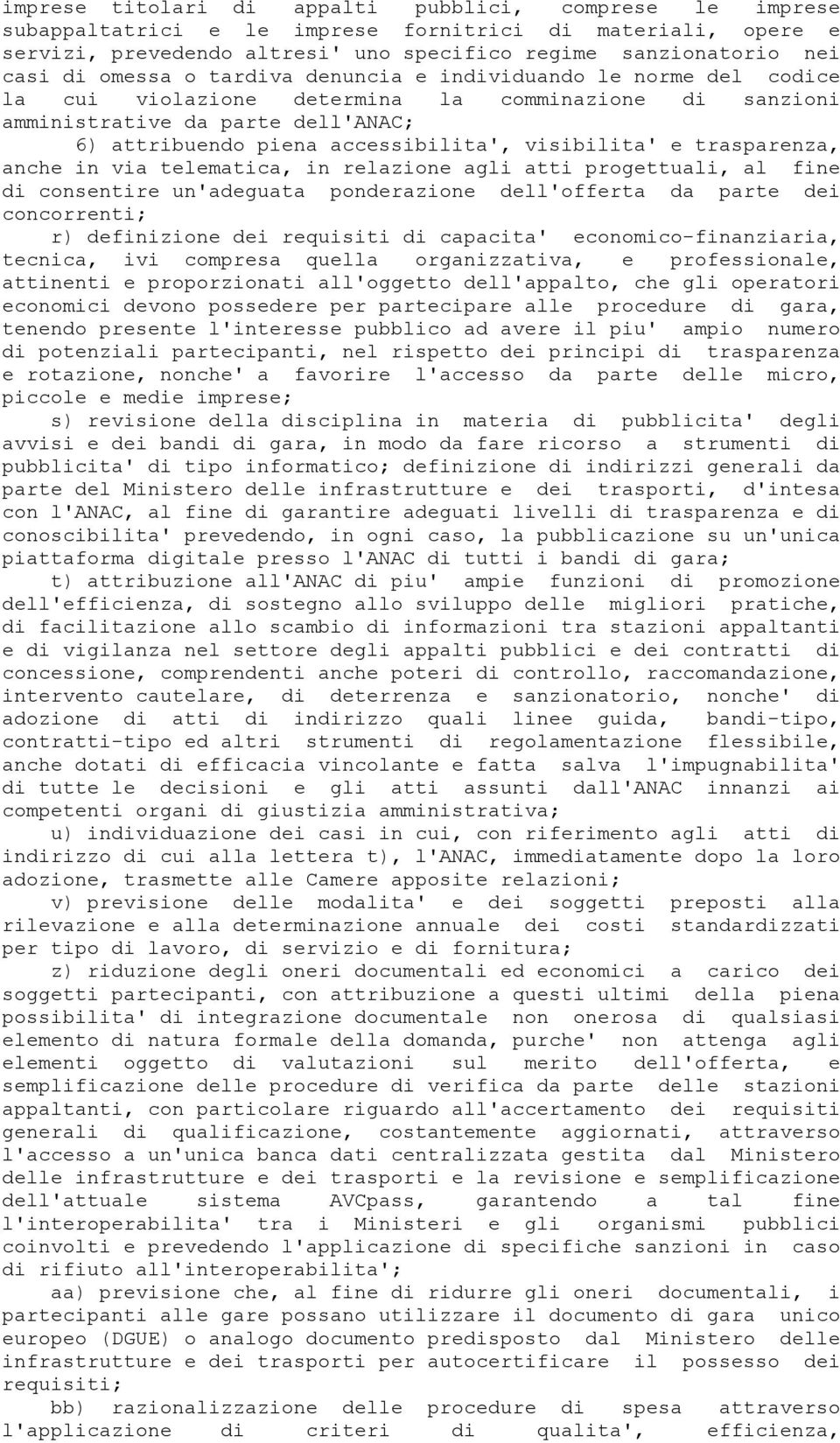 visibilita' e trasparenza, anche in via telematica, in relazione agli atti progettuali, al fine di consentire un'adeguata ponderazione dell'offerta da parte dei concorrenti; r) definizione dei