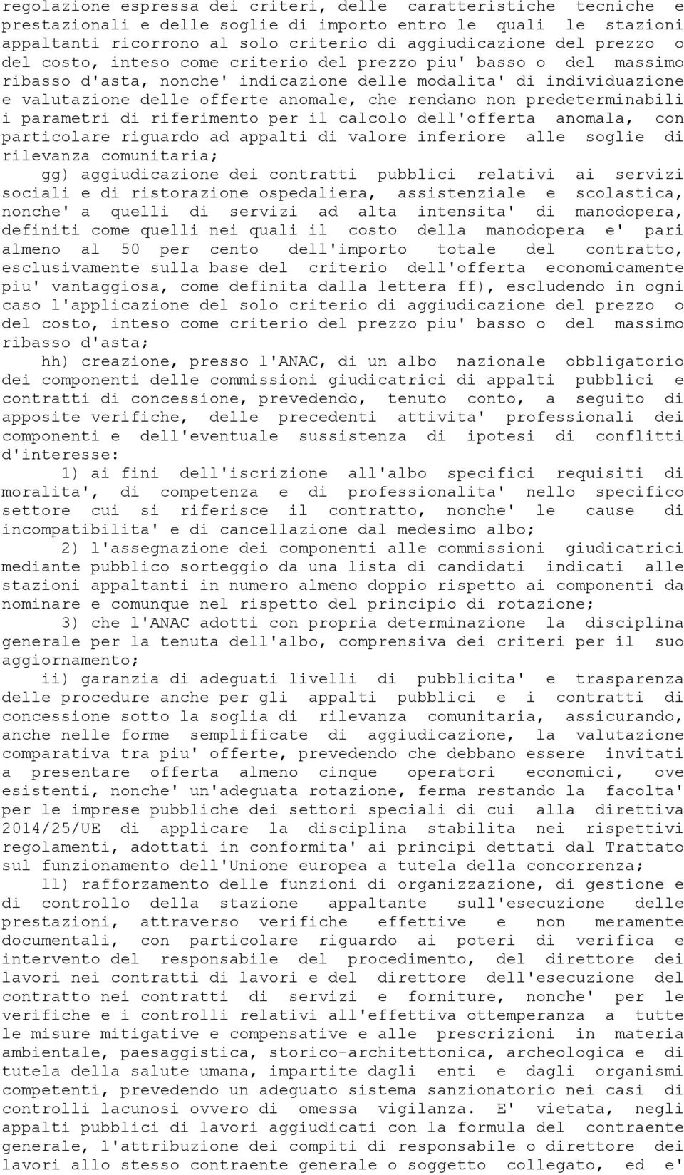 predeterminabili i parametri di riferimento per il calcolo dell'offerta anomala, con particolare riguardo ad appalti di valore inferiore alle soglie di rilevanza comunitaria; gg) aggiudicazione dei