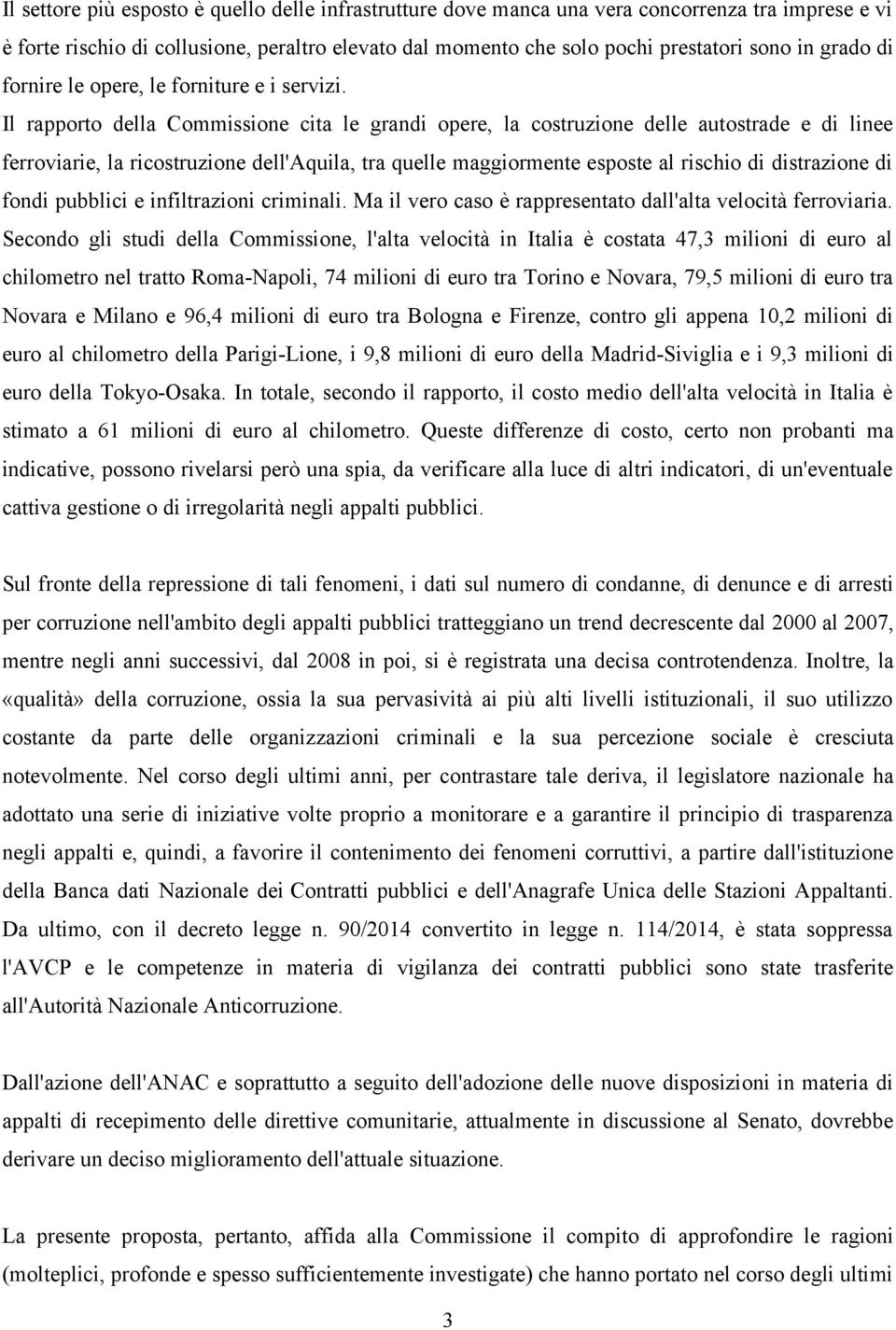 Il rapporto della Commissione cita le grandi opere, la costruzione delle autostrade e di linee ferroviarie, la ricostruzione dell'aquila, tra quelle maggiormente esposte al rischio di distrazione di