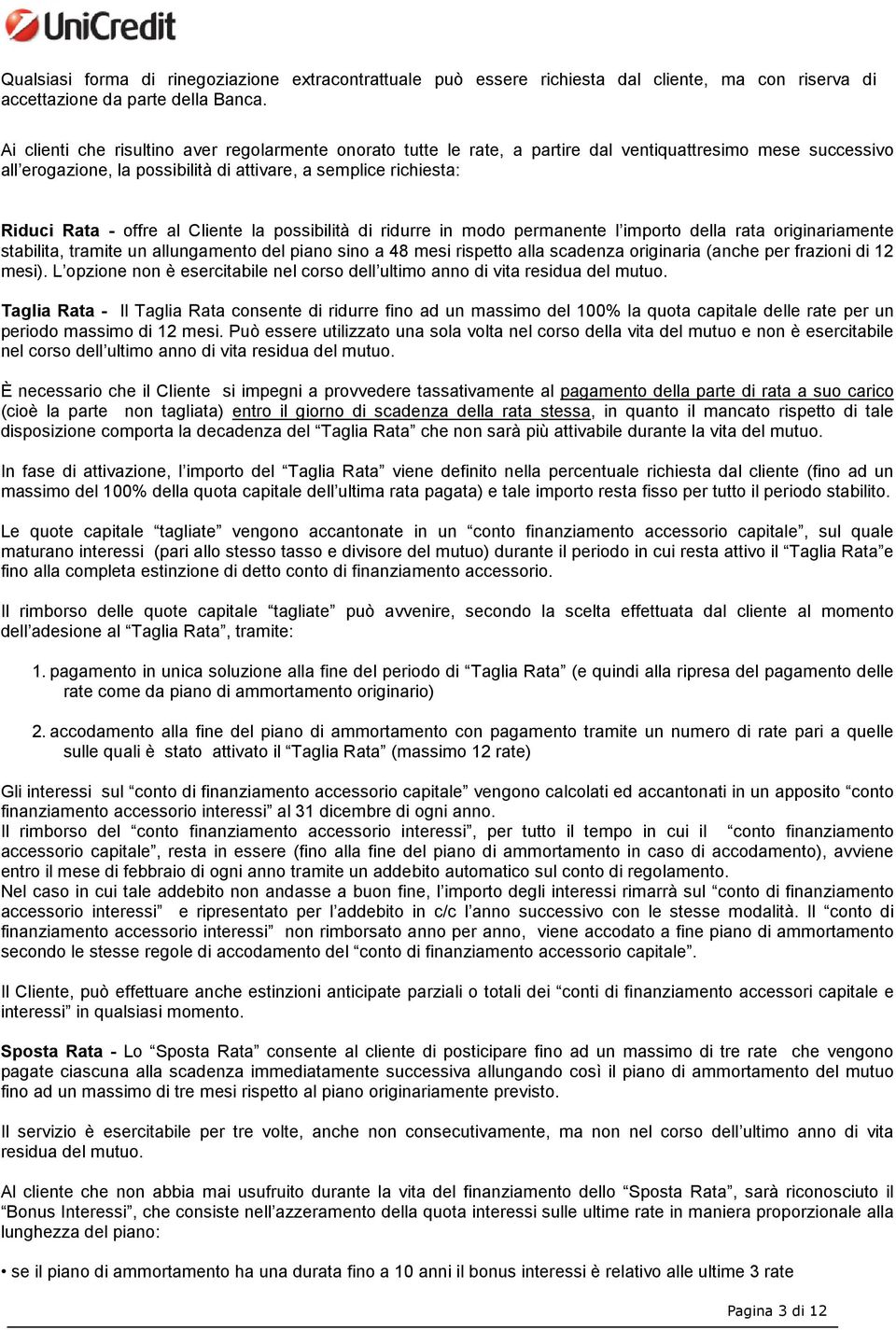 al Cliente la possibilità di ridurre in modo permanente l importo della rata originariamente stabilita, tramite un allungamento del piano sino a 48 mesi rispetto alla scadenza originaria (anche per