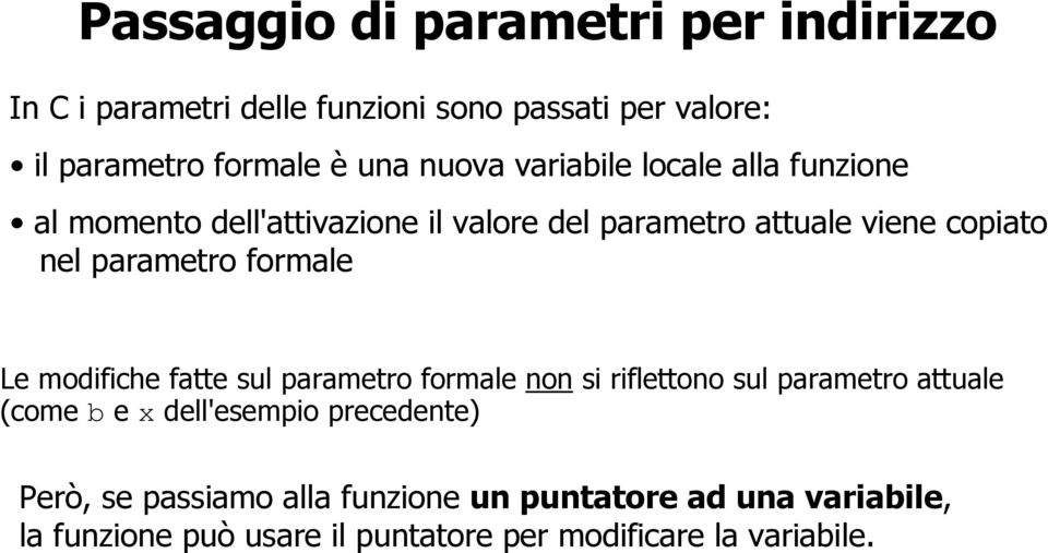 formale Le modifiche fatte sul parametro formale non si riflettono sul parametro attuale (come b e x dell'esempio