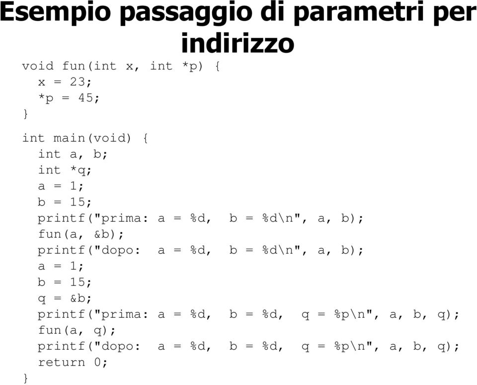 &b); printf("dopo: a = %d, b = %d\n", a, b); a = 1; b = 15; q = &b; printf("prima: a = %d, b =