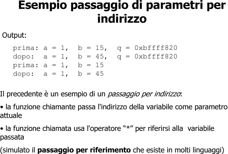 la funzione chiamante passa l'indirizzo della variabile come parametro attuale la funzione chiamata usa