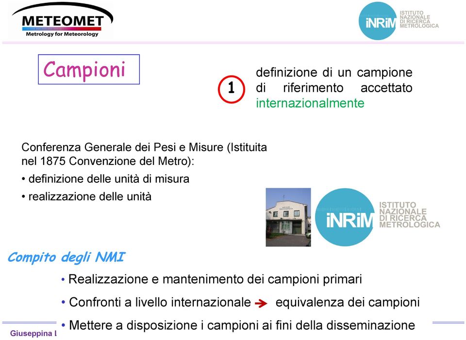 realizzazione delle unità Compito degli NMI Realizzazione e mantenimento dei campioni primari Confronti