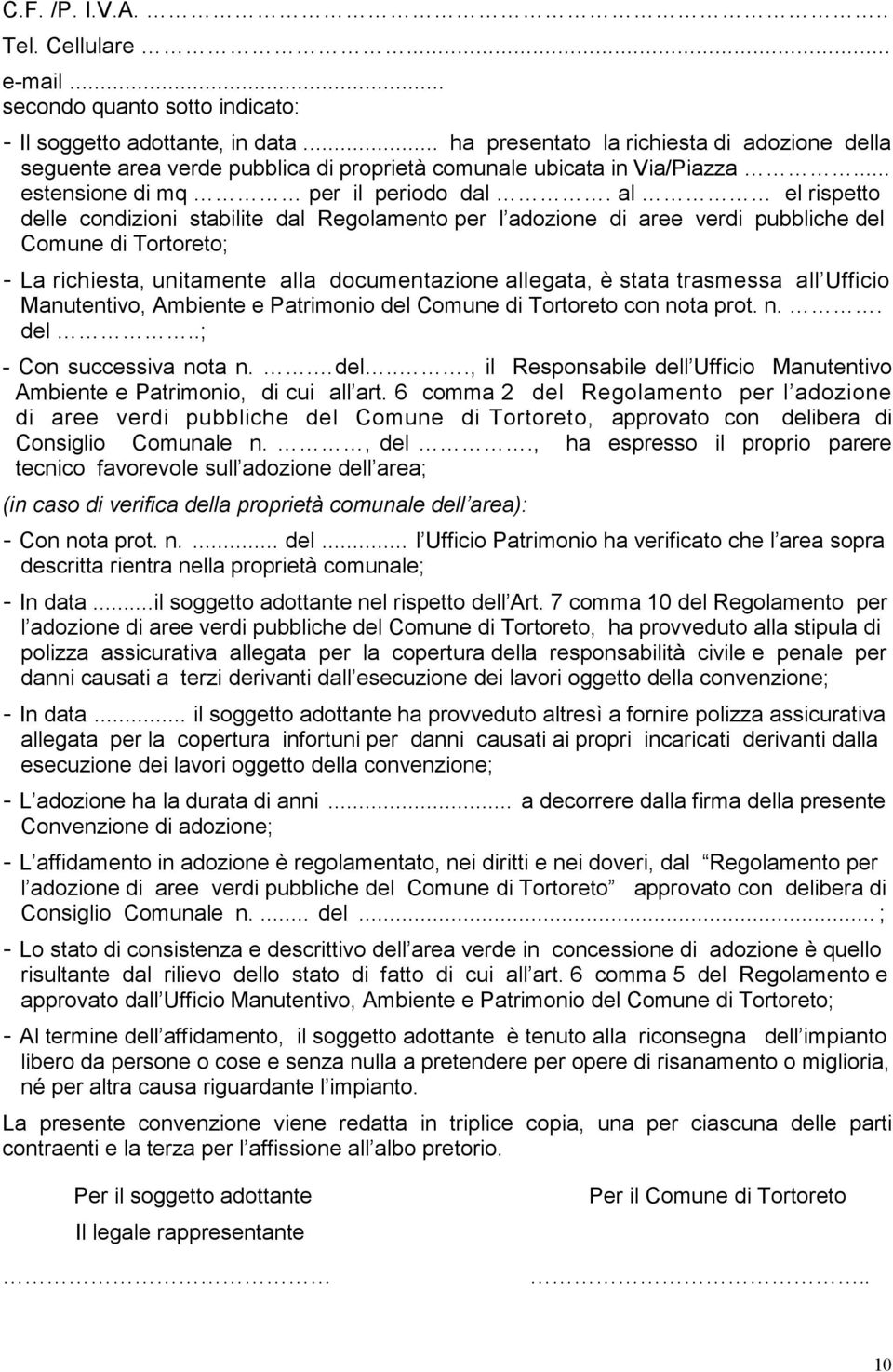 al el rispetto delle condizioni stabilite dal Regolamento per l adozione di aree verdi pubbliche del Comune di Tortoreto; - La richiesta, unitamente alla documentazione allegata, è stata trasmessa