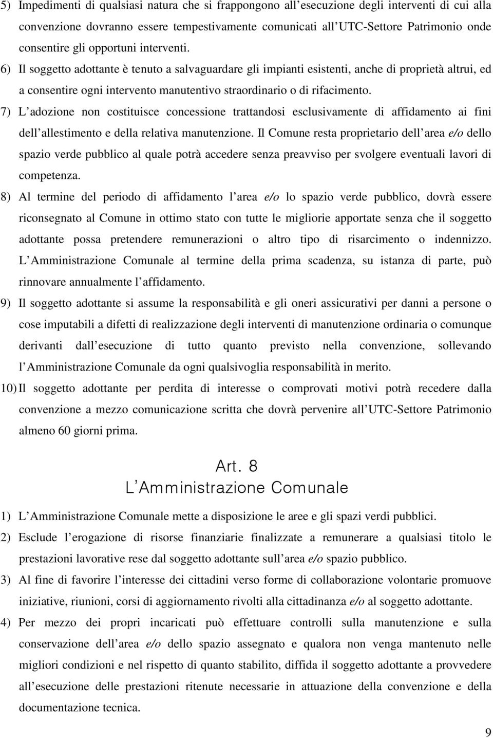 7) L adozione non costituisce concessione trattandosi esclusivamente di affidamento ai fini dell allestimento e della relativa manutenzione.