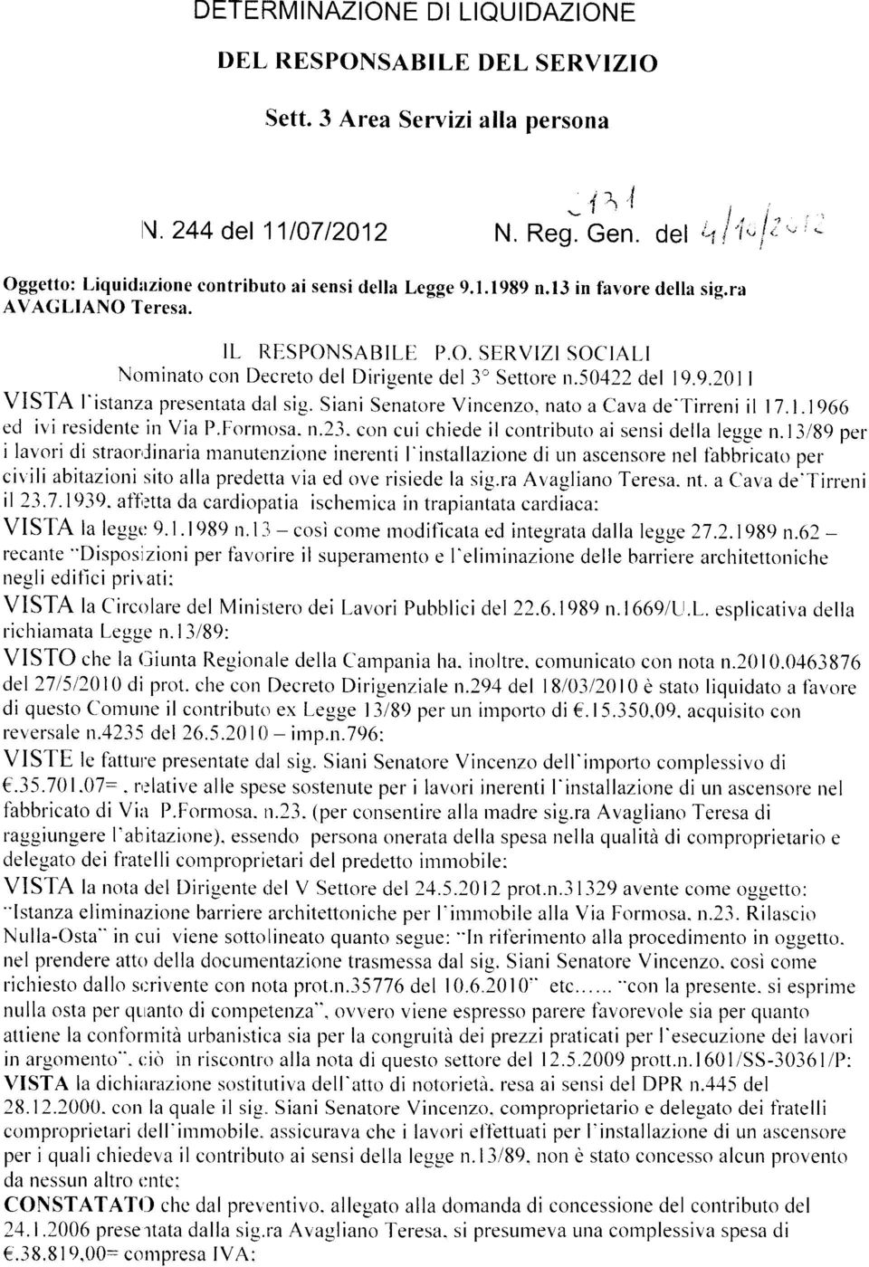 50422 del 19.9.2011 VISTAI'istanzapresentatadal sig.siani SenatoreVincenzo.natoaCavacle"Iirreni il 17.1.1966 ed ivi residente in Via P.f:orntosa. n.23.