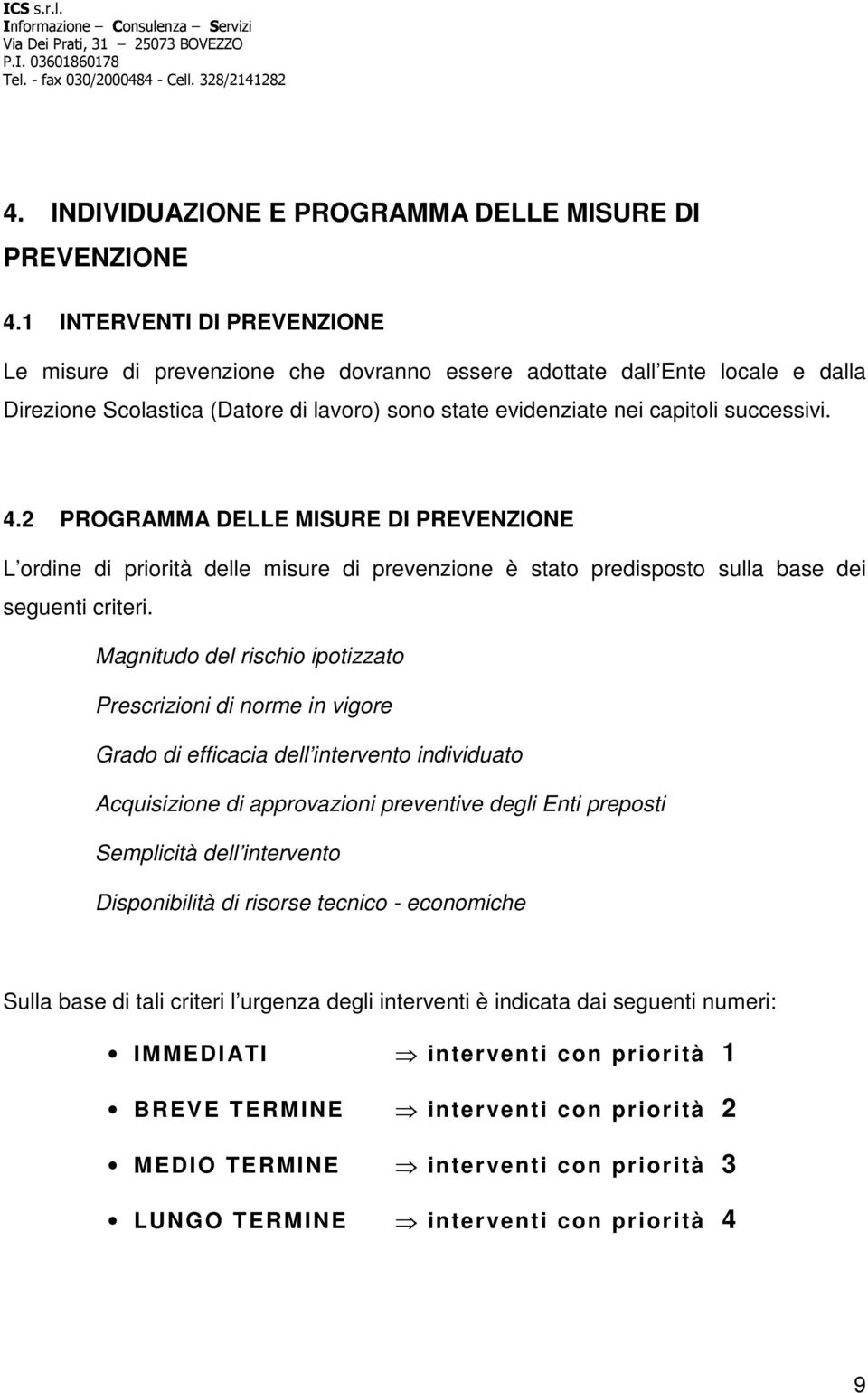 2 PROGRAMMA DELLE MISURE DI PREVENZIONE L ordine di priorità delle misure di prevenzione è stato predisposto sulla base dei seguenti criteri.