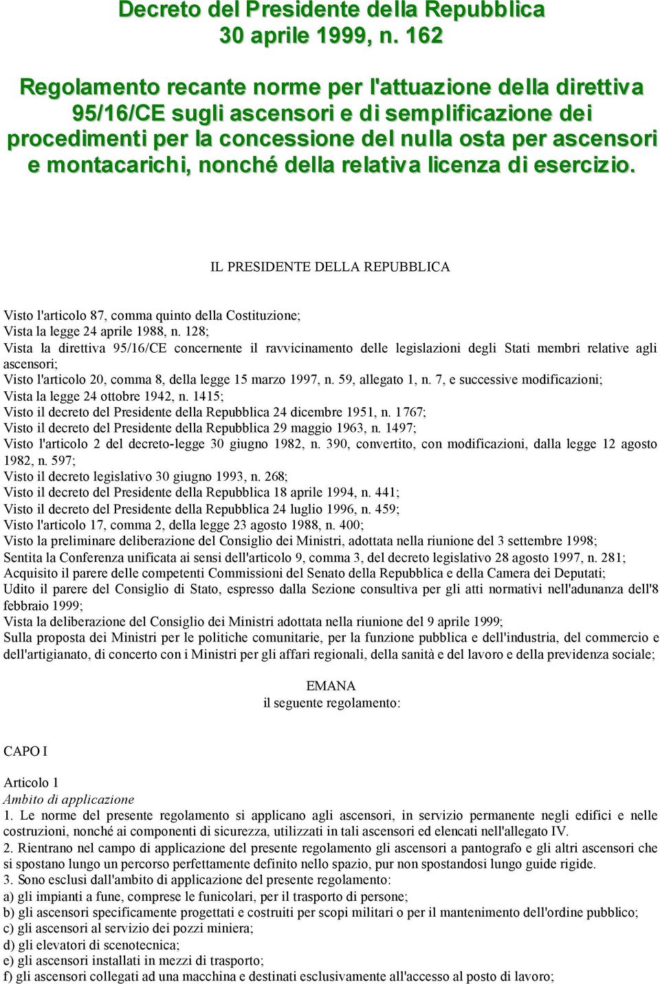 della relativa licenza di esercizio. IL PRESIDENTE DELLA REPUBBLICA Visto l'articolo 87, comma quinto della Costituzione; Vista la legge 24 aprile 1988, n.