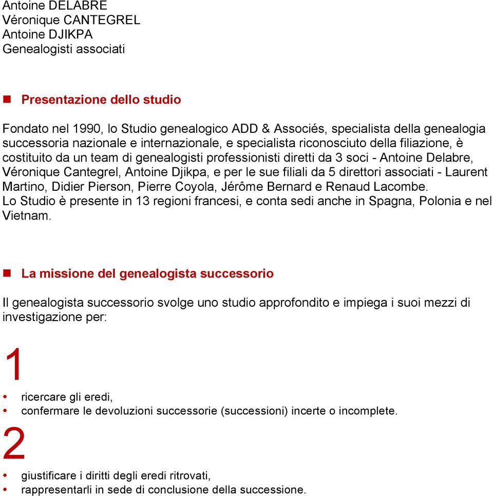 Djikpa, e per le sue filiali da 5 direttori associati - Laurent Martino, Didier Pierson, Pierre Coyola, Jérôme Bernard e Renaud Lacombe.