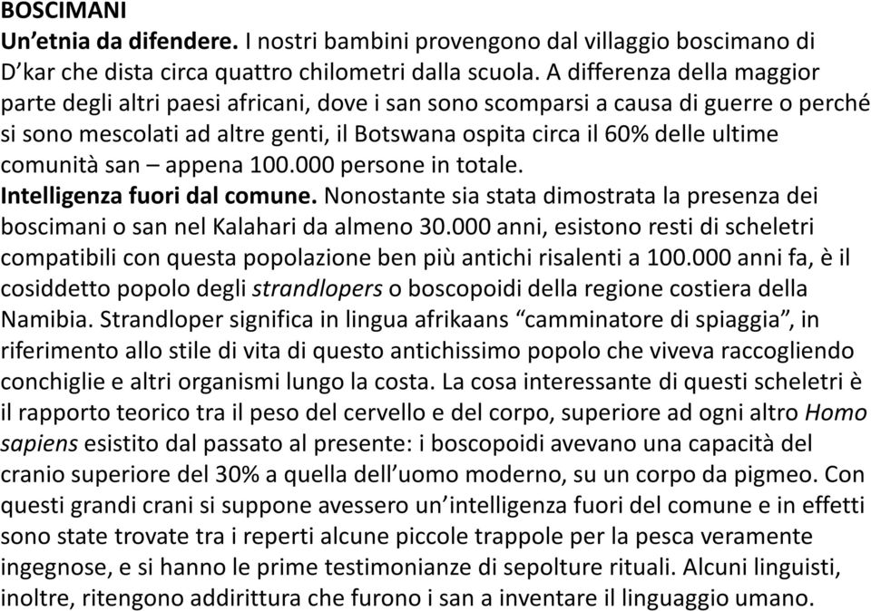 comunità san appena 100.000 persone in totale. Intelligenza fuori dal comune. Nonostante sia stata dimostrata la presenza dei boscimani o san nel Kalahari da almeno 30.