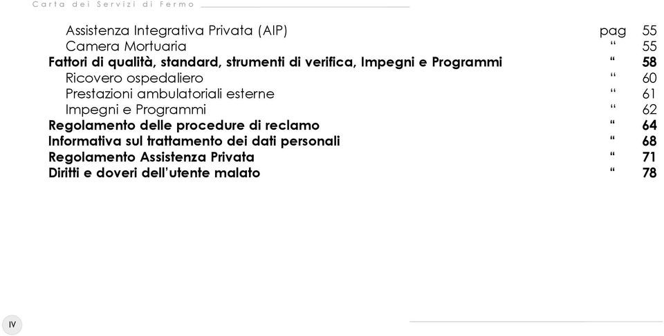 esterne 61 Impegni e Programmi 62 Regolamento delle procedure di reclamo 64 Informativa sul