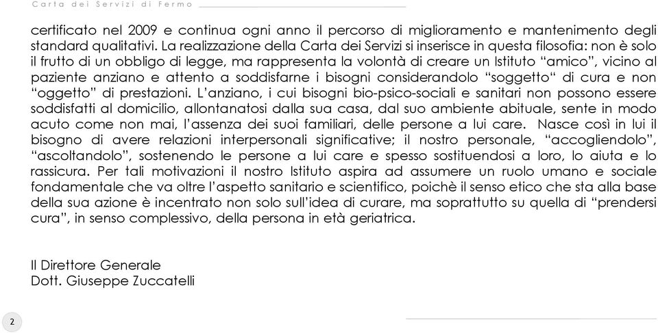 anziano e attento a soddisfarne i bisogni considerandolo soggetto di cura e non oggetto di prestazioni.