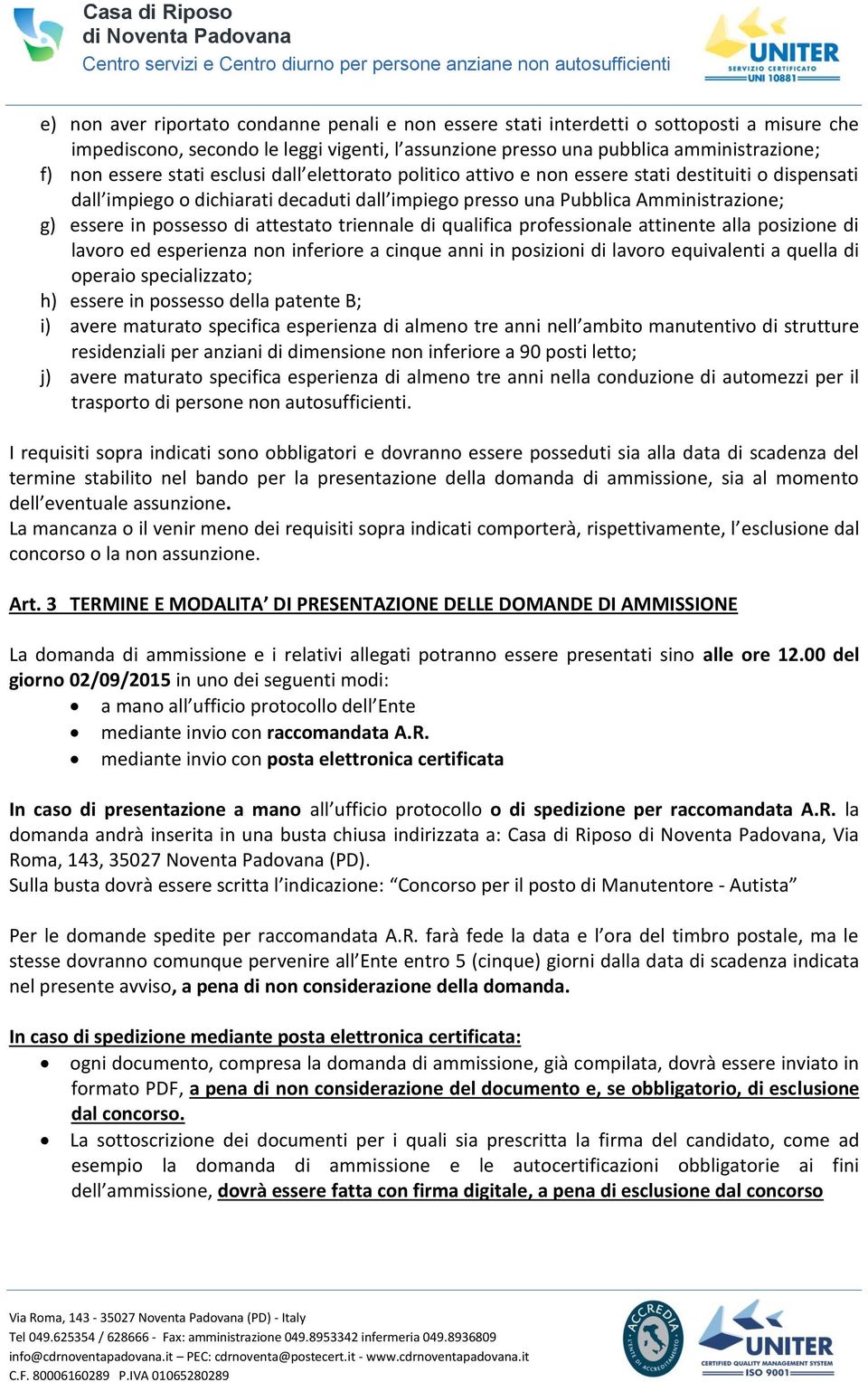 attestato triennale di qualifica professionale attinente alla posizione di lavoro ed esperienza non inferiore a cinque anni in posizioni di lavoro equivalenti a quella di operaio specializzato; h)