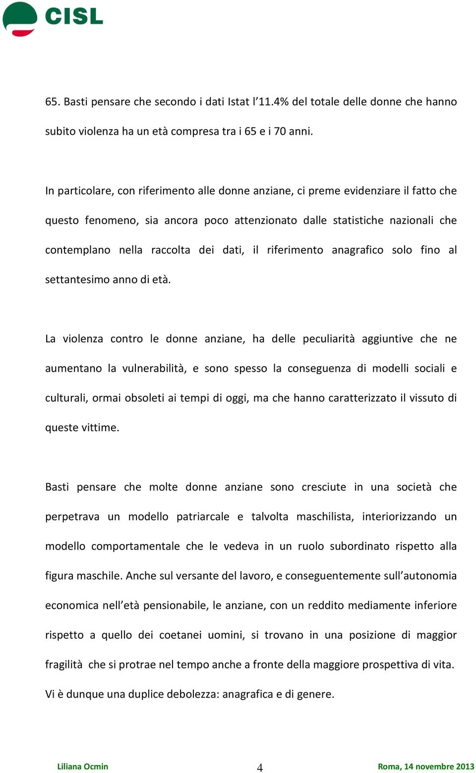 dati, il riferimento anagrafico solo fino al settantesimo anno di età.