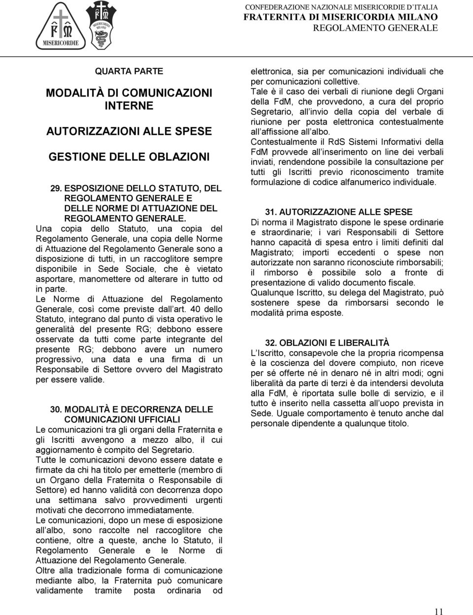 Sociale, che è vietato asportare, manomettere od alterare in tutto od in parte. Le Norme di Attuazione del Regolamento Generale, così come previste dall art.