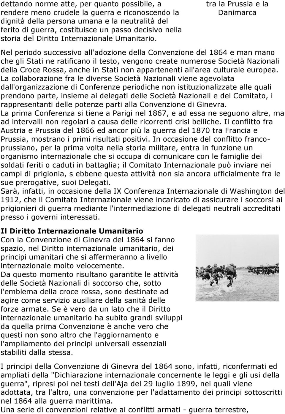 tra la Prussia e la Danimarca Nel periodo successivo all'adozione della Convenzione del 1864 e man mano che gli Stati ne ratificano il testo, vengono create numerose Società Nazionali della Croce