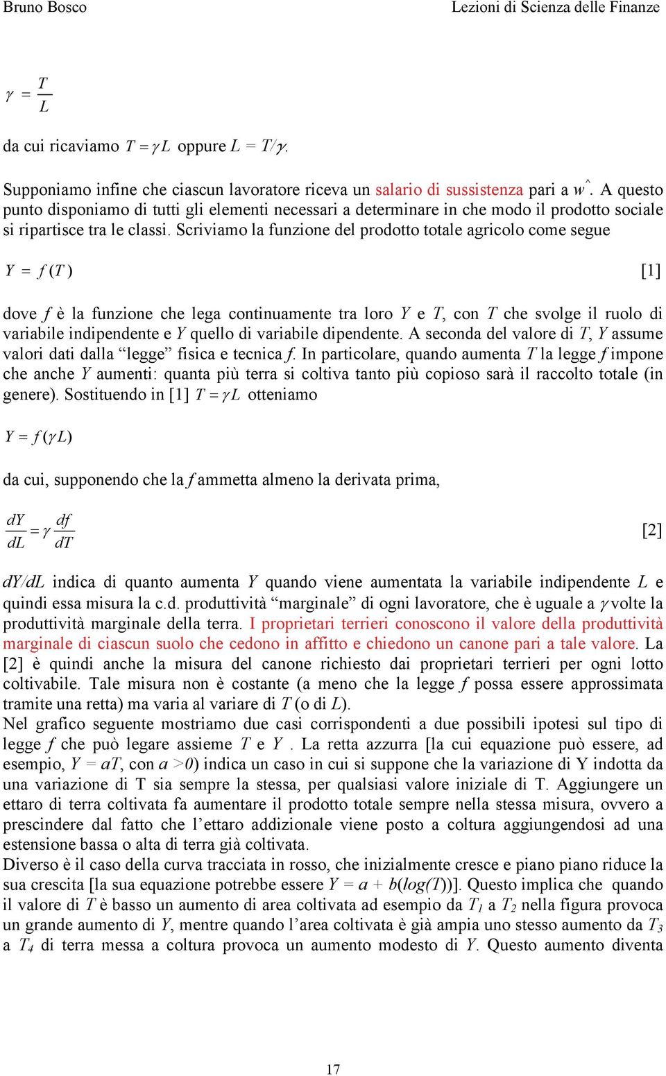 Scriviamo la funzione del prodotto totale agricolo come segue Y f ( T ) [1] dove f è la funzione che lega continuamente tra loro Y e T, con T che svolge il ruolo di variabile indipendente e Y quello