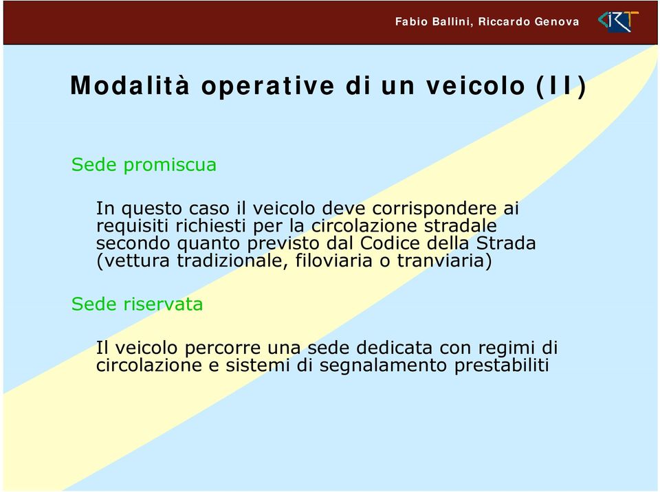 dal Codice della Strada (vettura tradizionale, filoviaria o tranviaria) Sede riservata Il