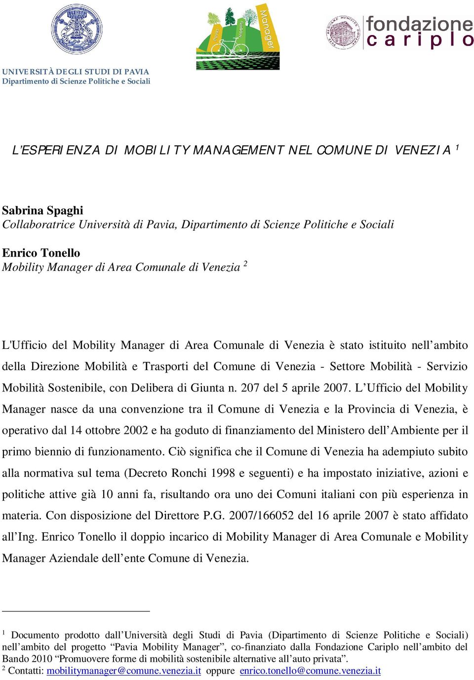 Mobilità e Trasporti del Comune di Venezia - Settore Mobilità - Servizio Mobilità Sostenibile, con Delibera di Giunta n. 207 del 5 aprile 2007.