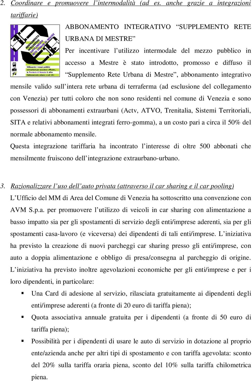 promosso e diffuso il Supplemento Rete Urbana di Mestre, abbonamento integrativo mensile valido sull intera rete urbana di terraferma (ad esclusione del collegamento con Venezia) per tutti coloro che