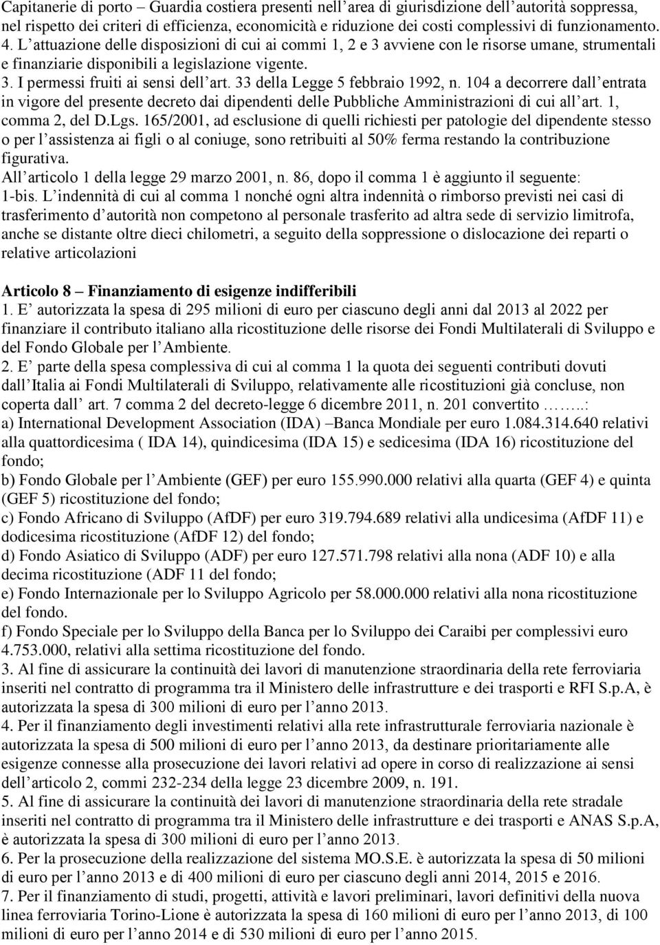 33 della Legge 5 febbraio 1992, n. 104 a decorrere dall entrata in vigore del presente decreto dai dipendenti delle Pubbliche Amministrazioni di cui all art. 1, comma 2, del D.Lgs.