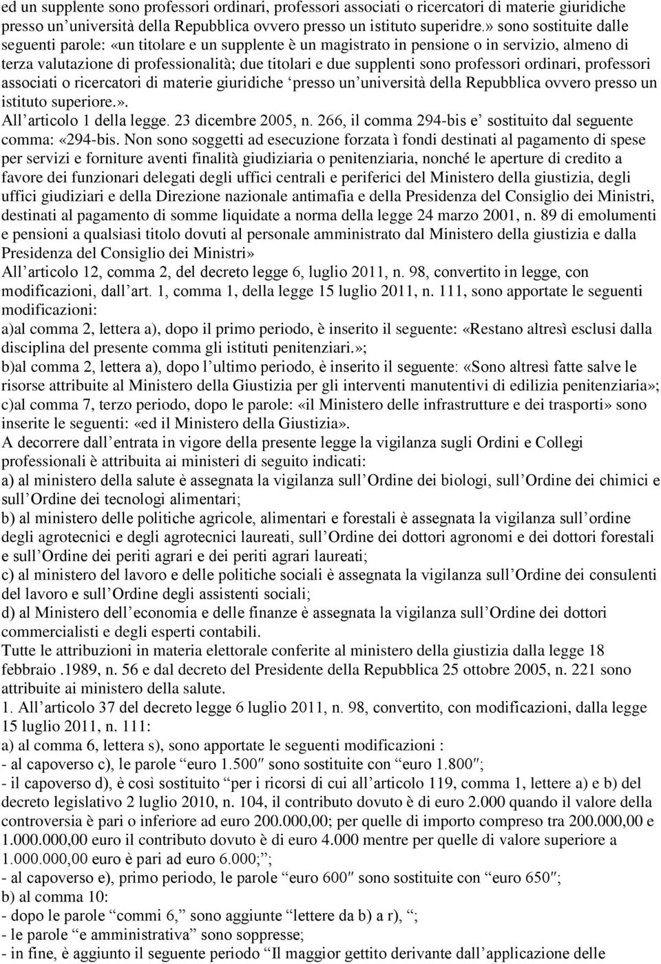 professori ordinari, professori associati o ricercatori di materie giuridiche presso un università della Repubblica ovvero presso un istituto superiore.». All articolo 1 della legge.