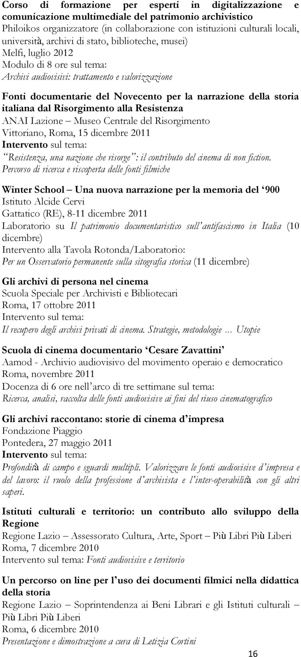 italiana dal Risorgimento alla Resistenza ANAI Lazione Museo Centrale del Risorgimento Vittoriano, Roma, 15 dicembre 2011 Intervento sul tema: Resistenza, una nazione che risorge : il contributo del