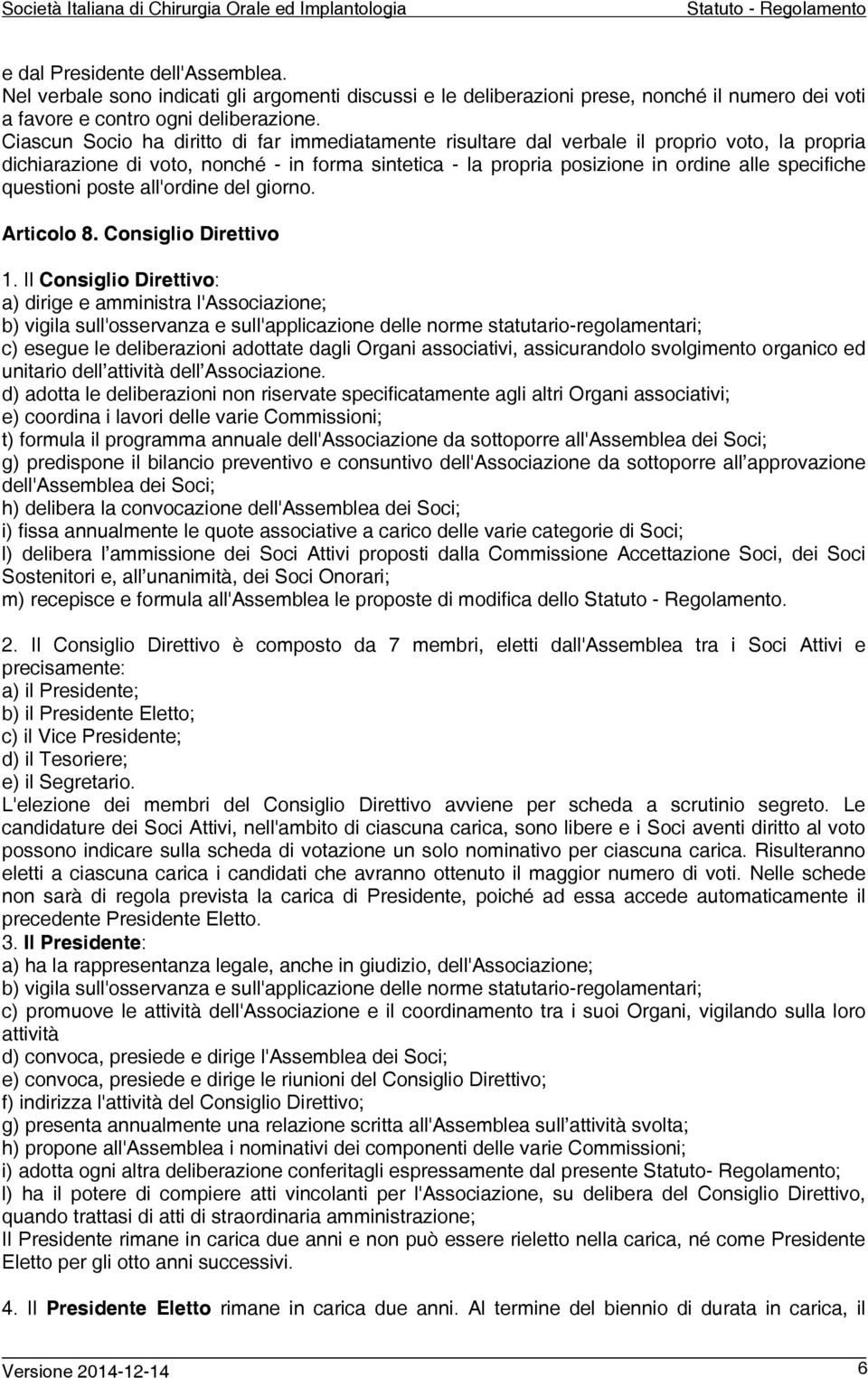 questioni poste all'ordine del giorno. Articolo 8. Consiglio Direttivo 1.