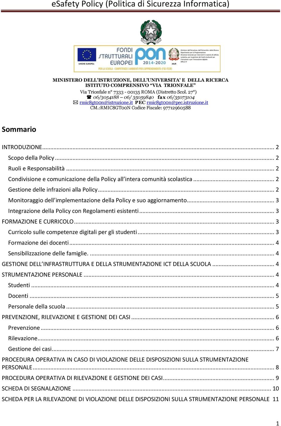 .. 2 Ruoli e Responsabilità... 2 Condivisione e comunicazione della Policy all intera comunità scolastica... 2 Gestione delle infrazioni alla Policy.