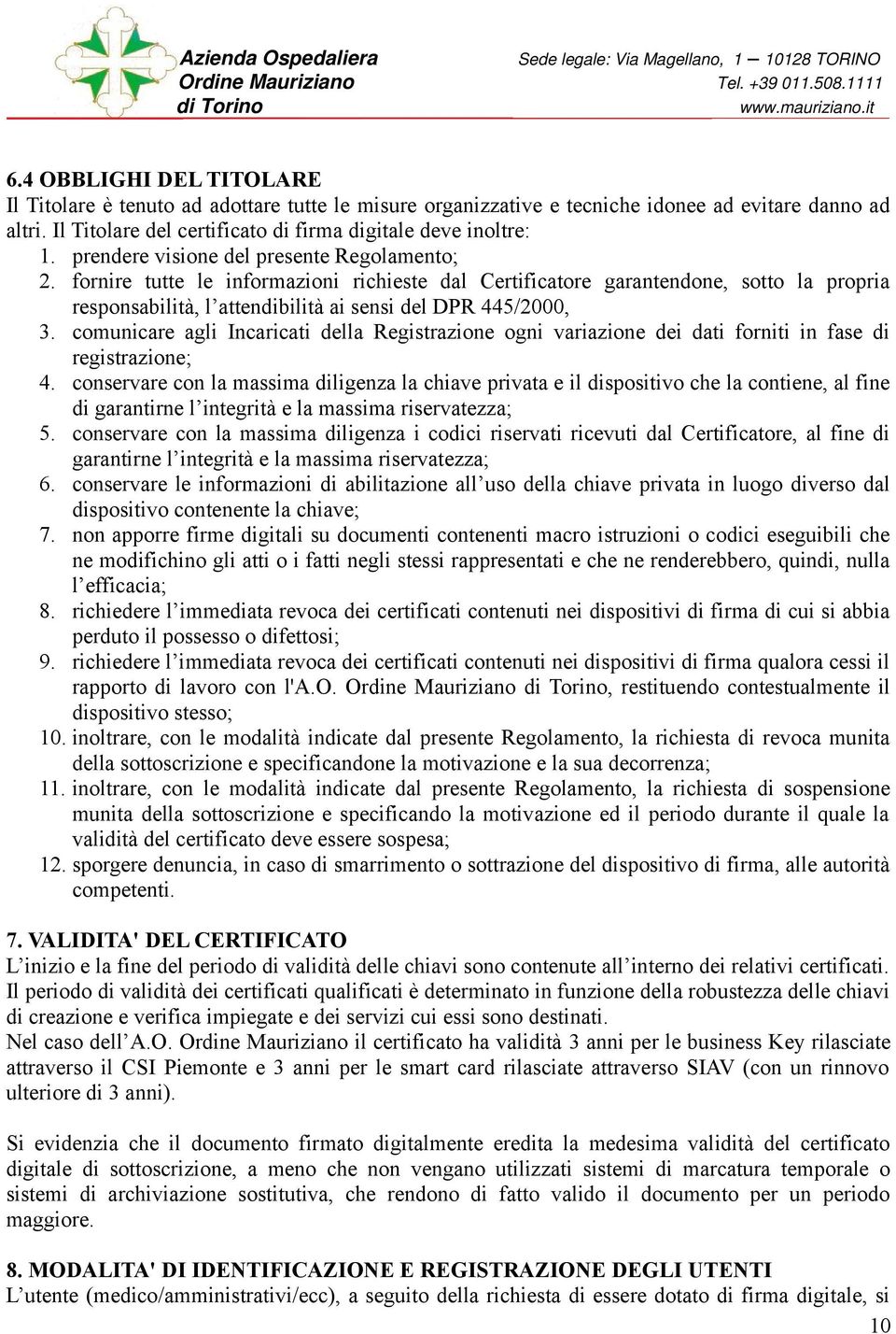 comunicare agli Incaricati della Registrazione ogni variazione dei dati forniti in fase di registrazione; 4.