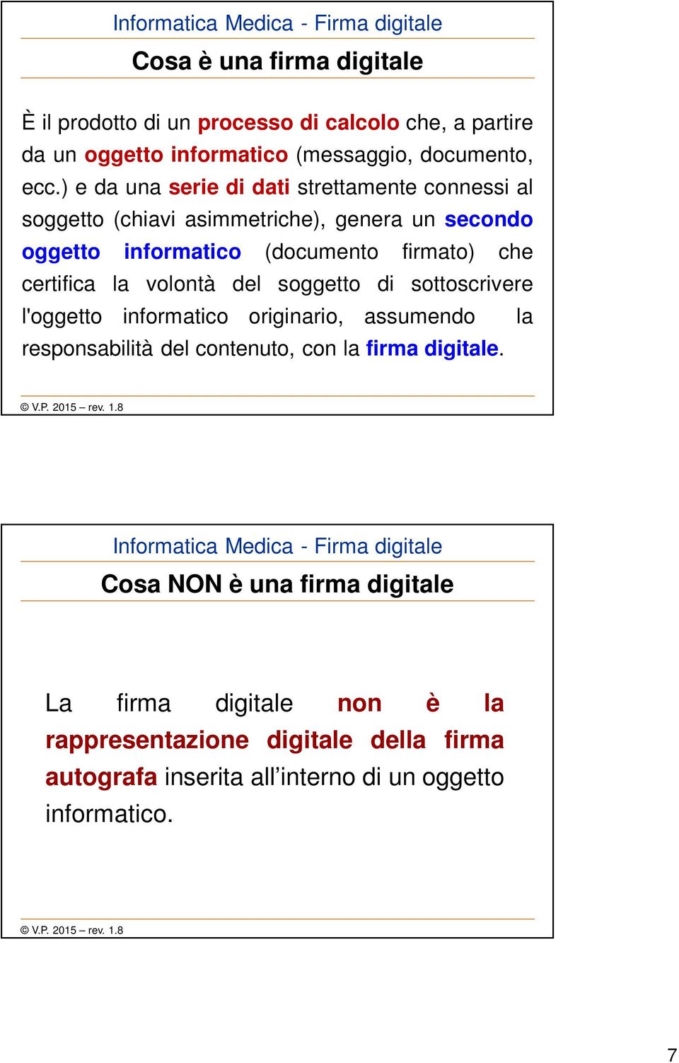 certifica la volontà del soggetto di sottoscrivere l'oggetto informatico originario, assumendo la responsabilità del contenuto, con la firma