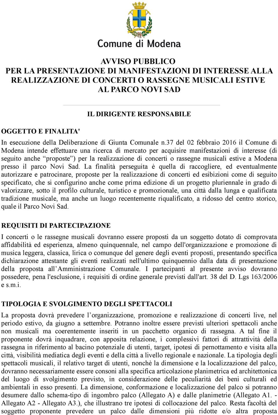 37 del 02 febbraio 2016 il Comune di Modena intende effettuare una ricerca di mercato per acquisire manifestazioni di interesse (di seguito anche proposte ) per la realizzazione di concerti o