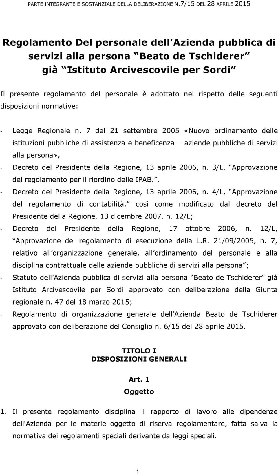 7 del 21 settembre 2005 «Nuovo ordinamento delle istituzioni pubbliche di assistenza e beneficenza aziende pubbliche di servizi alla persona», - Decreto del Presidente della Regione, 13 aprile 2006,