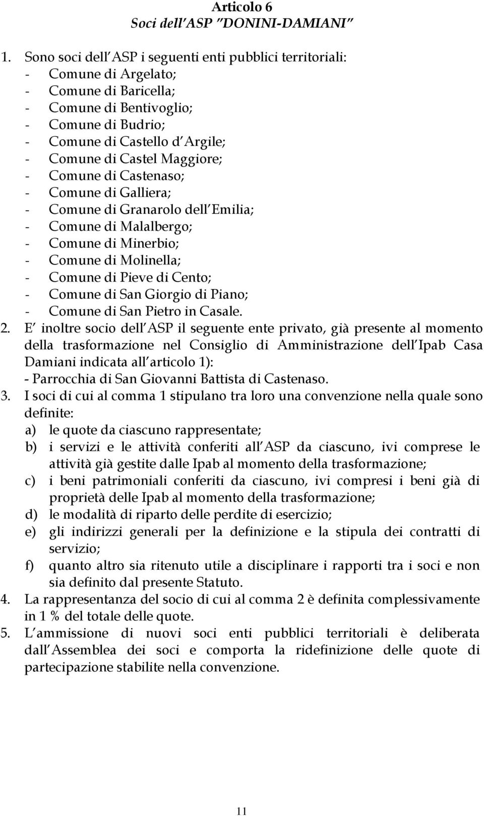 Maggiore; - Comune di Castenaso; - Comune di Galliera; - Comune di Granarolo dell Emilia; - Comune di Malalbergo; - Comune di Minerbio; - Comune di Molinella; - Comune di Pieve di Cento; - Comune di