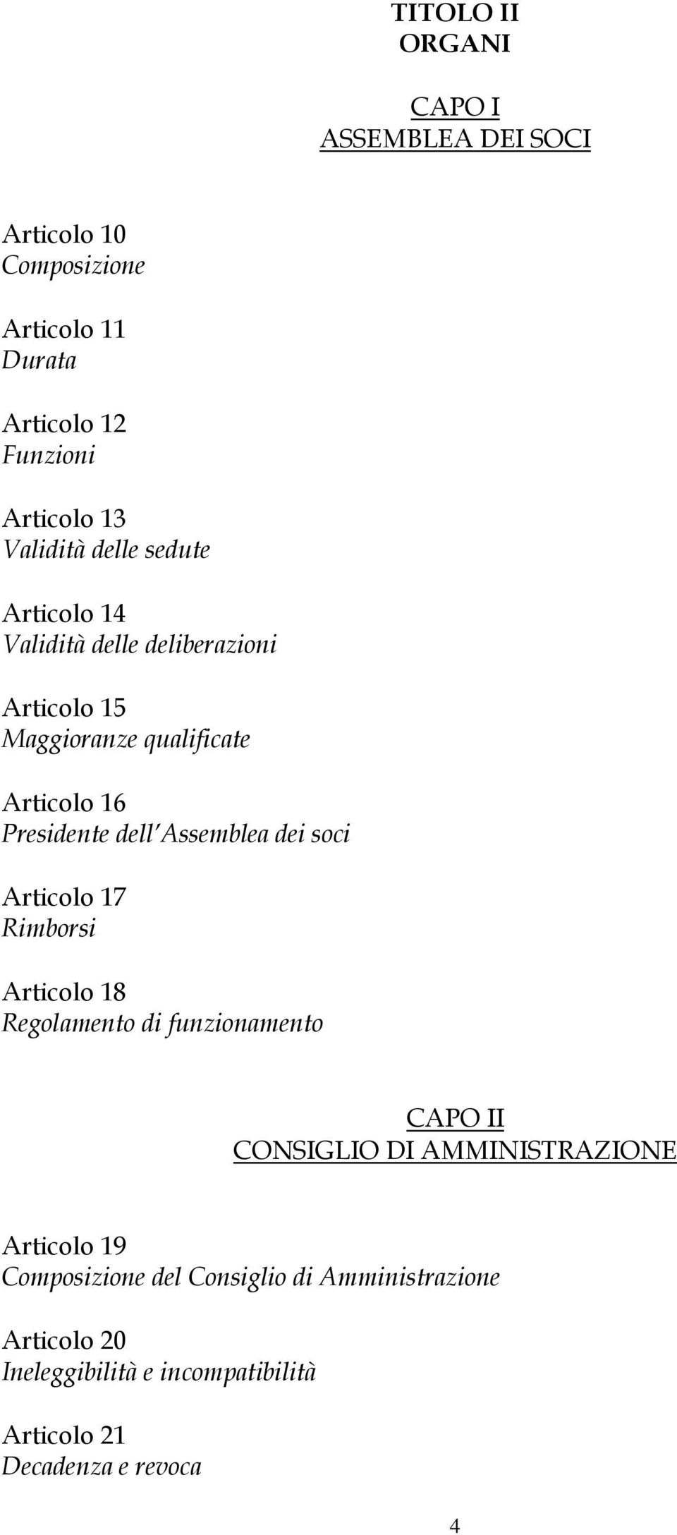 dell Assemblea dei soci Articolo 17 Rimborsi Articolo 18 Regolamento di funzionamento CAPO II CONSIGLIO DI AMMINISTRAZIONE