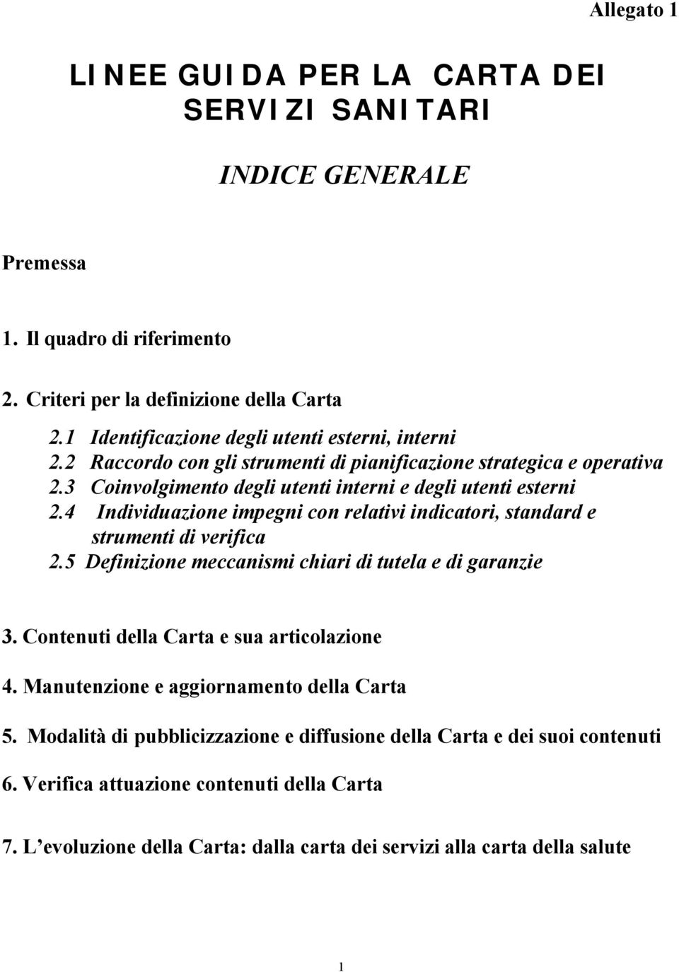 4 Individuazione impegni con relativi indicatori, standard e strumenti di verifica 2.5 Definizione meccanismi chiari di tutela e di garanzie 3. Contenuti della Carta e sua articolazione 4.