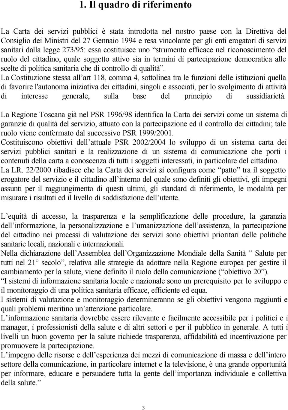 scelte di politica sanitaria che di controllo di qualità.