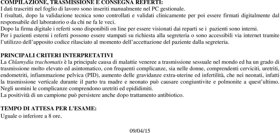 Dopo la firma digitale i referti sono disponibili on line per essere visionati dai reparti se i pazienti sono interni.