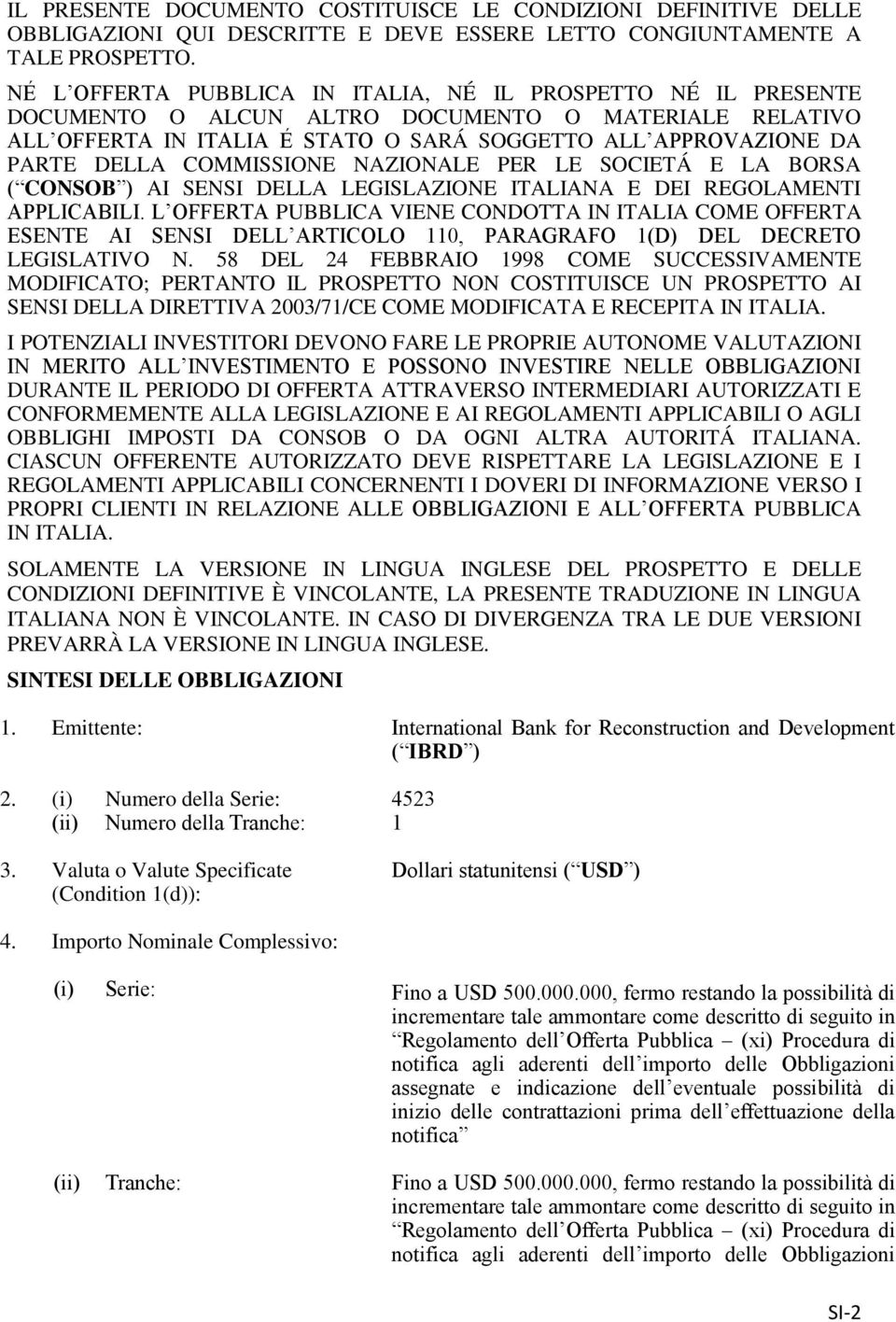 COMMISSIONE NAZIONALE PER LE SOCIETÁ E LA BORSA ( CONSOB ) AI SENSI DELLA LEGISLAZIONE ITALIANA E DEI REGOLAMENTI APPLICABILI.