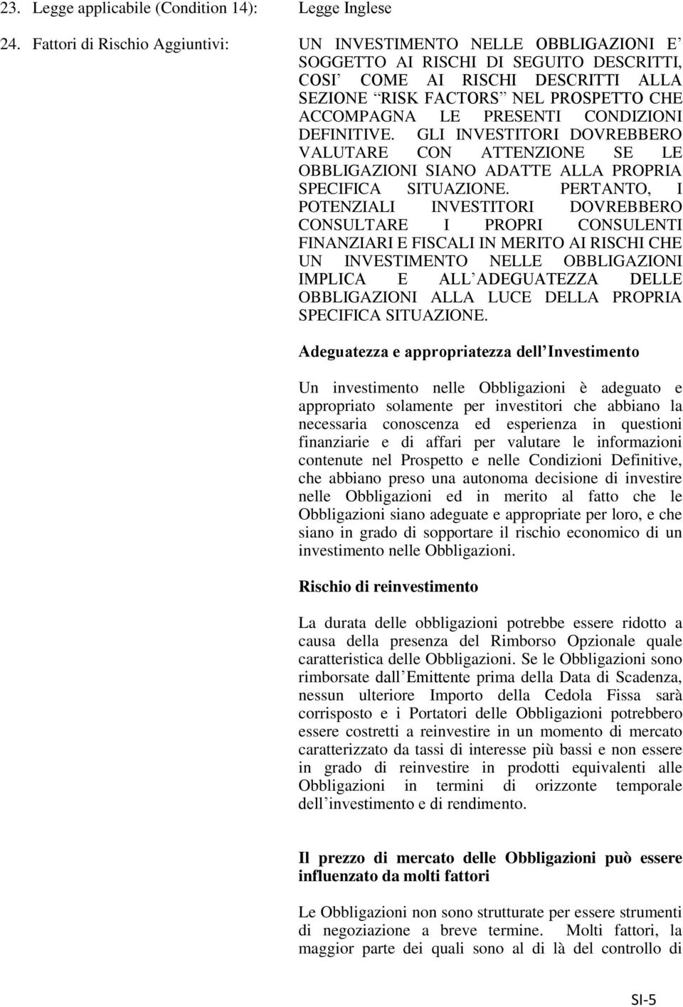 PRESENTI CONDIZIONI DEFINITIVE. GLI INVESTITORI DOVREBBERO VALUTARE CON ATTENZIONE SE LE OBBLIGAZIONI SIANO ADATTE ALLA PROPRIA SPECIFICA SITUAZIONE.