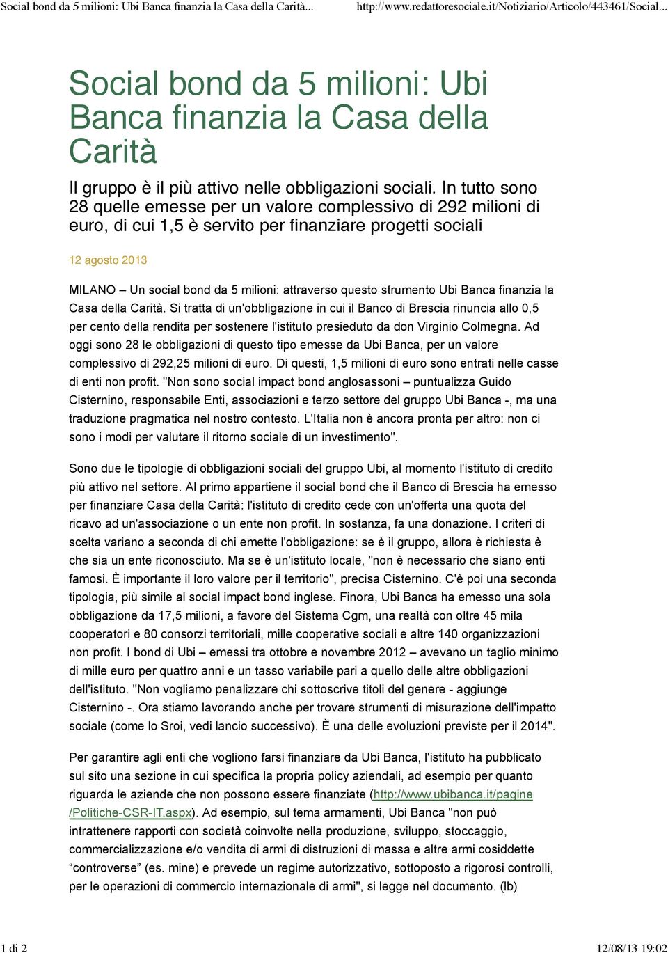 In tutto sono 28 quelle emesse per un valore complessivo di 292 milioni di euro, di cui 1,5 è servito per finanziare progetti sociali 12 agosto 2013 MILANO Un social bond da 5 milioni: attraverso