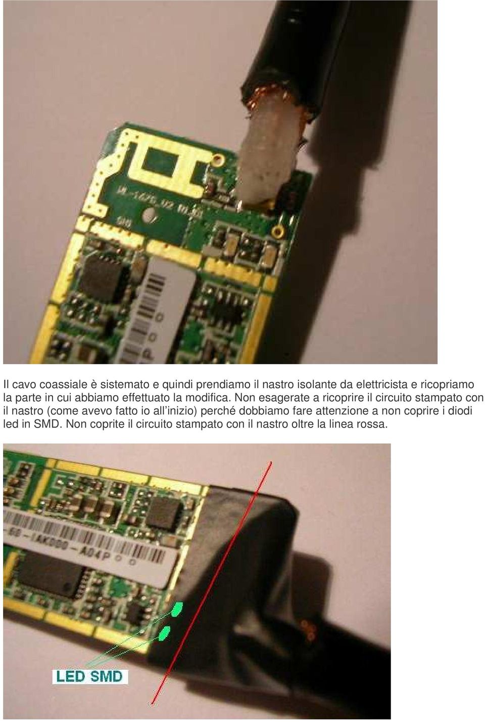 Non esagerate a ricoprire il circuito stampato con il nastro (come avevo fatto io all inizio)