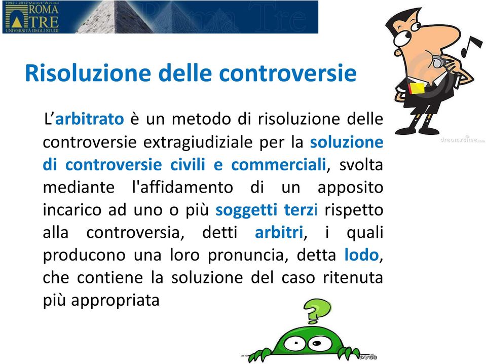 l'affidamento di un apposito incarico ad uno o più soggetti terzi rispetto alla controversia,